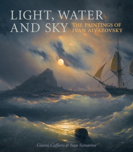 Light, Water and Sky : The Paintings of Ivan Aivazovsky, Hardback Book