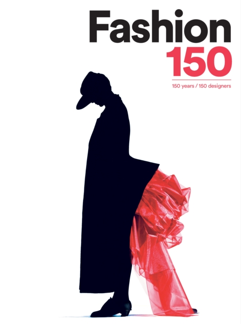 Fashion 150: 150 Years, 150 Designers, Hardback Book