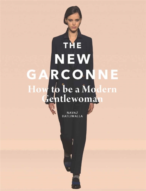 The New Garconne : How to be a Modern Gentlewoman, Hardback Book