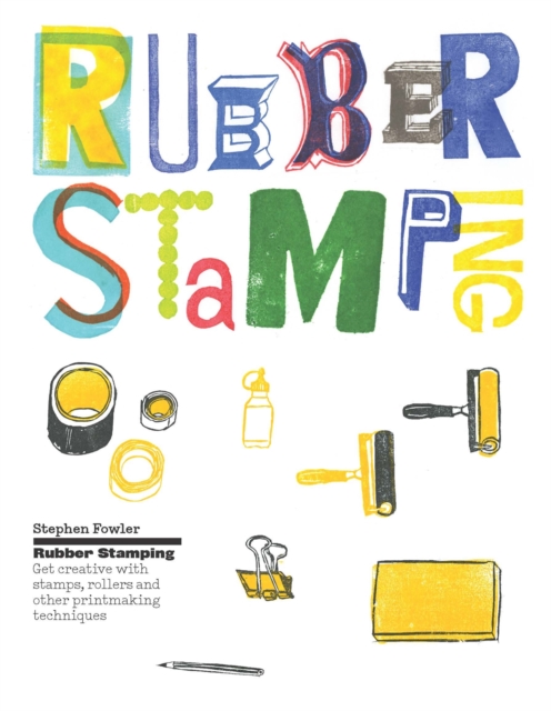Rubber Stamping : Get Creative with Stamps, Rollers and Other Printmaking Techniques, Hardback Book