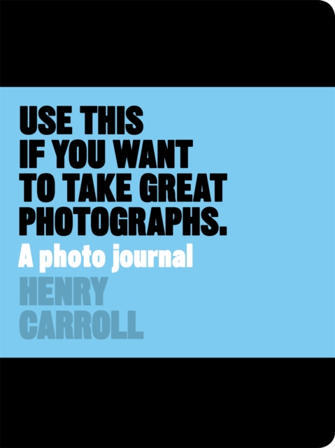 Use This if You Want to Take Great Photographs : A Photo Journal, Diary Book