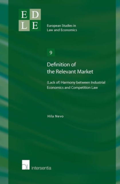 Definition of the Relevant Market : (Lack Of) Harmony Between Industrial Economics and Competition Law, Paperback / softback Book