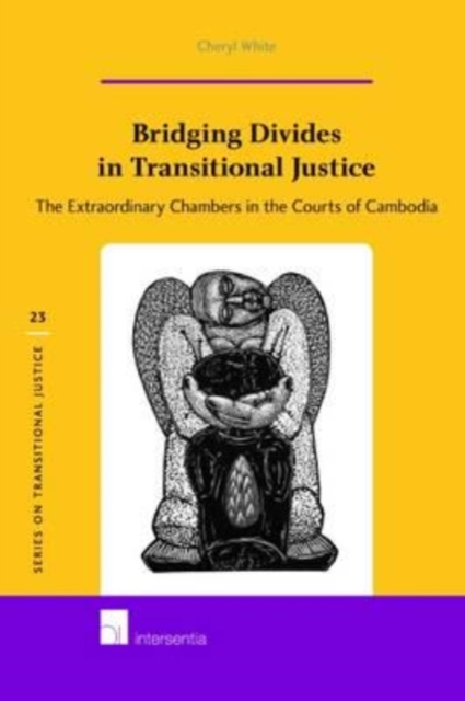 Bridging Divides in Transitional Justice : The Extraordinary Chambers in the Courts of Cambodia, Hardback Book