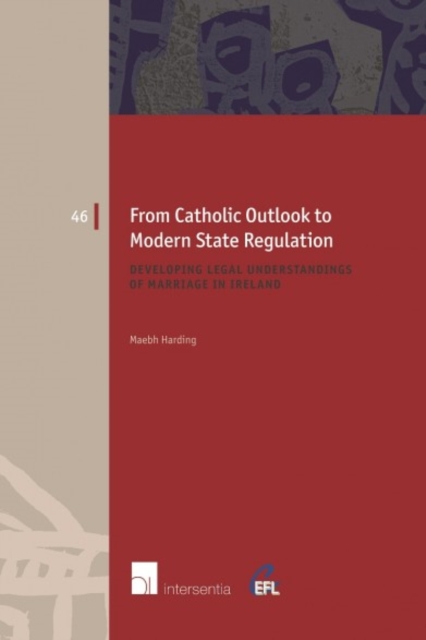 From Catholic Outlook to Modern State Regulation : Developing Legal Understandings of Marriage in Ireland, Paperback / softback Book
