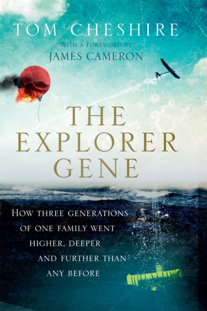 The Explorer Gene : How Three Generations of One Family Went Higher, Deeper and Further Than Anyone Before, Hardback Book