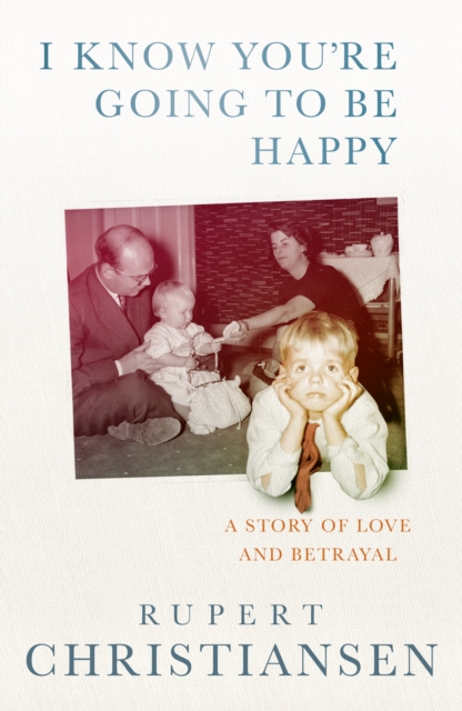 I Know You are Going to be Happy : The Story of a Sixties Family, Hardback Book