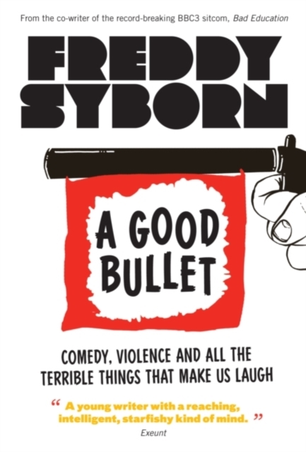 A Good Bullet: Comedy, Violence and All the Terrible Things That Make Us Laugh, Paperback / softback Book