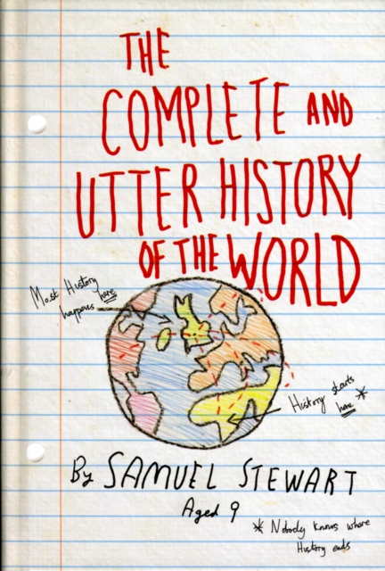The Complete and Utter History of the World : According to Samuel Stewart Aged 9, Hardback Book