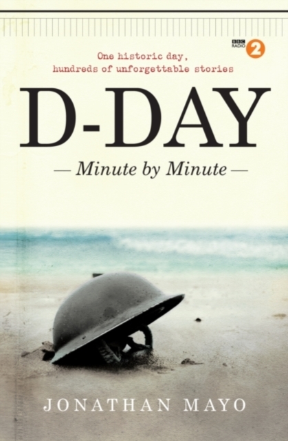 D-Day : Minute by Minute, Hardback Book