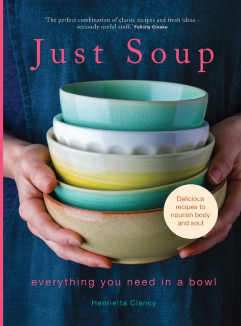 Just Soup : 50 Mouth-Watering Recipes for Health and Life, Hardback Book