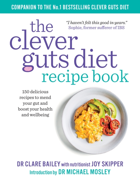 The Clever Guts Recipe Book : 150 delicious recipes to mend your gut and boost your health and wellbeing, Paperback / softback Book