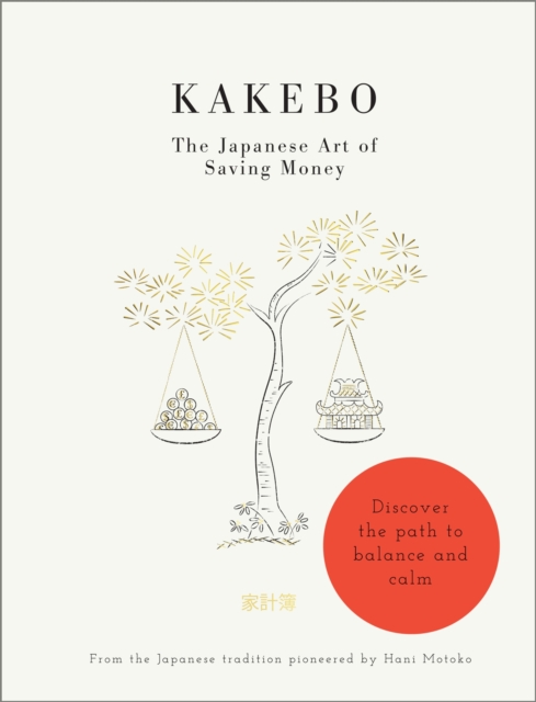 Kakebo: The Japanese Art of Saving Money : Discover the path to balance and calm, Paperback / softback Book