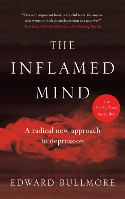 The Inflamed Mind : A radical new approach to depression, Hardback Book