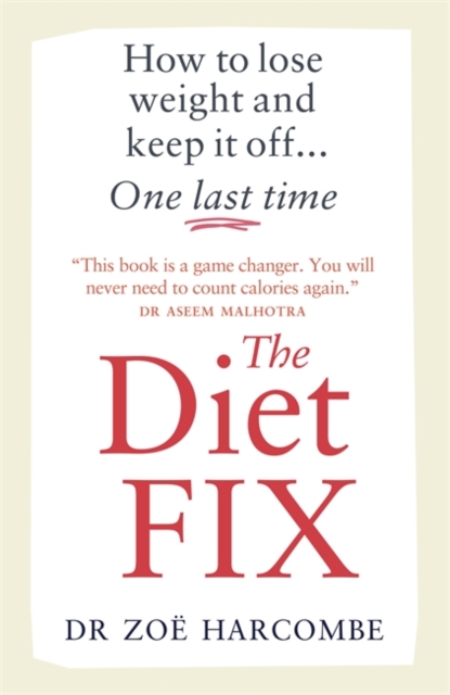 The Diet Fix : How to lose weight and keep it off... one last time, Paperback / softback Book