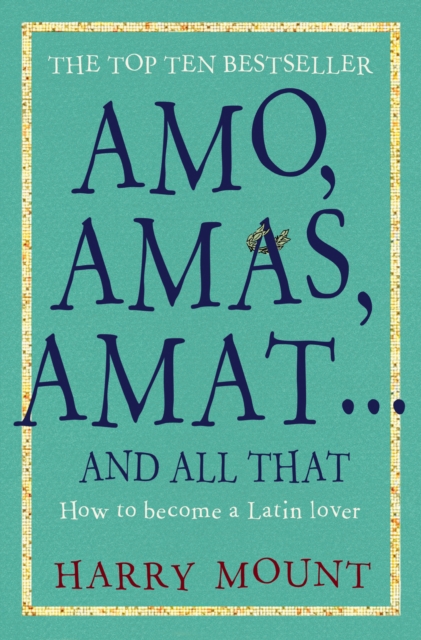 Amo, Amas, Amat ... and All That : How to Become a Latin Lover, EPUB eBook