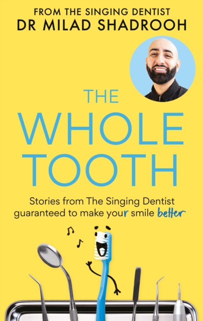 The Whole Tooth : Stories from The Singing Dentist guaranteed to make your smile better, EPUB eBook