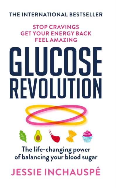 Glucose Revolution : The life-changing power of balancing your blood sugar, Paperback / softback Book