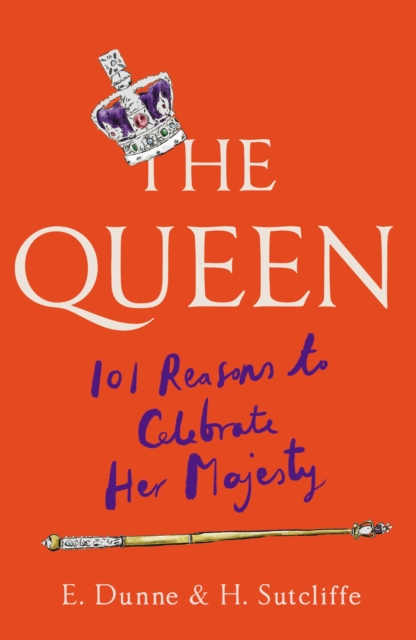 The Queen: 101 Reasons to Celebrate Her Majesty, Hardback Book