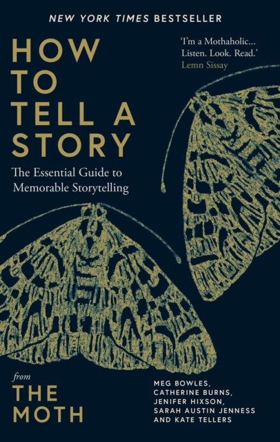 How to Tell a Story : The Essential Guide to Memorable Storytelling from The Moth, Hardback Book