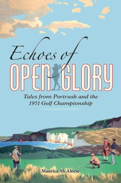 Echoes of Open Glory : Tales from Portrush and the 1951 Open Championship, Paperback / softback Book