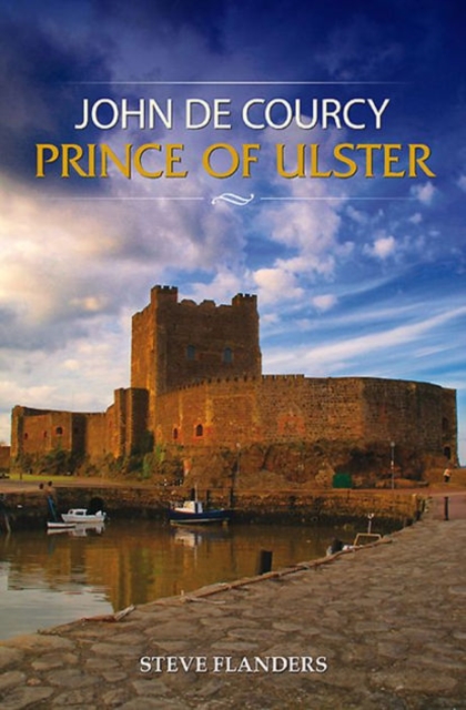 John de Courcy : Prince of Ulster, Paperback / softback Book