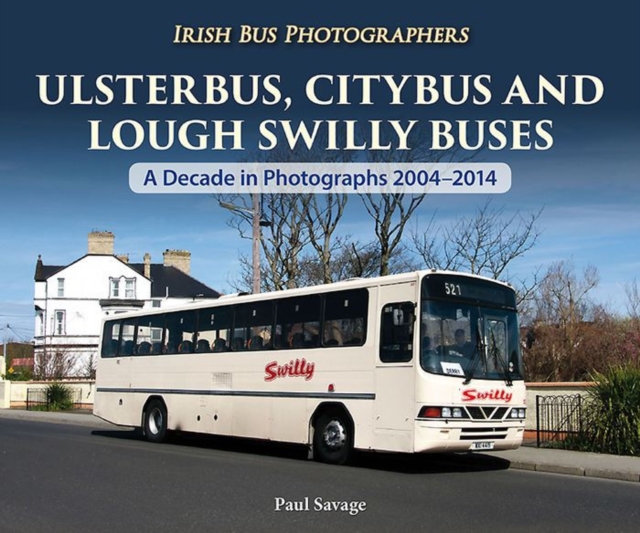Ulsterbus, Citybus and Lough Swilly Buses : A Decade in Photographs 2004-2014, Paperback / softback Book