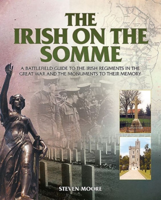 The Irish on the Somme : A Battlefield Guide to the Irish Regiments in the Great War and the Monuments to Their Memory, Paperback / softback Book