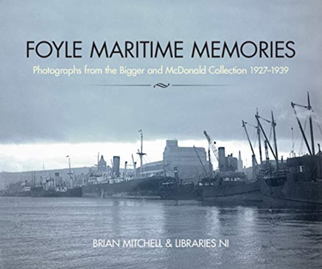 Foyle Maritime Memories : Photographs from the Bigger & Mcdonald Collection 1927-1939, Paperback / softback Book