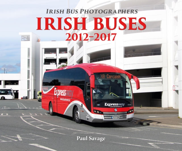Irish Buses: 2012 - 2017, Paperback / softback Book