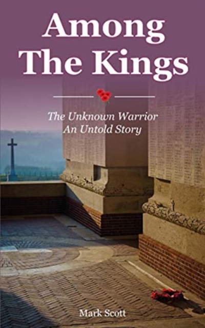 Among the Kings : The Unknown Warrior, an Untold Story, Paperback / softback Book