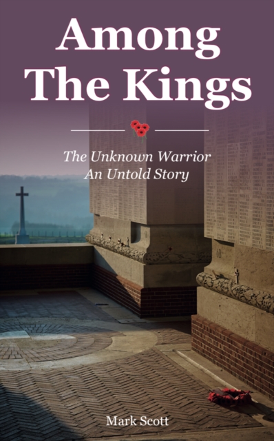 Among the Kings : The Unknown Warrior, An Untold Story, EPUB eBook