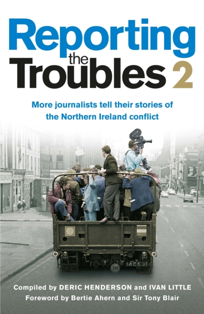 Reporting the Troubles 2 : More journalists tell their stories of the Northern Ireland conflict, EPUB eBook
