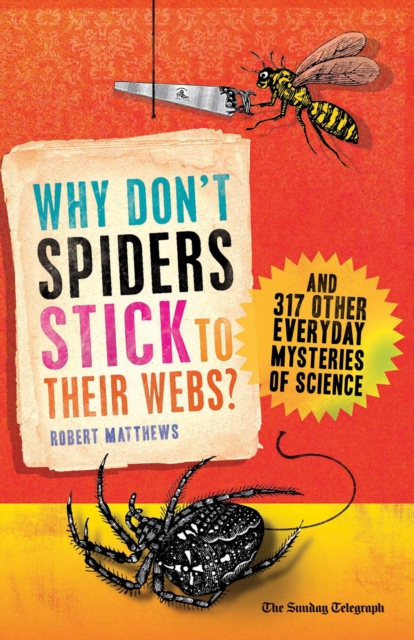 Why Don't Spiders Stick to Their Webs? : And 317 Other Everyday Mysteries of Science, EPUB eBook