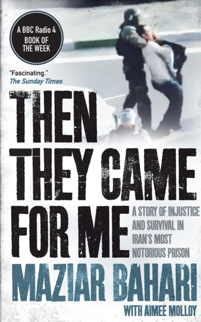 Then They Came For Me : A Story of Injustice and Survival in Iran's Most Notorious Prison, EPUB eBook
