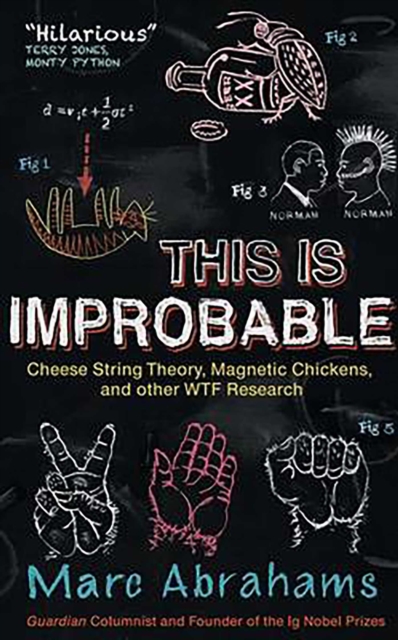 This is Improbable : Cheese String Theory, Magnetic Chickens and Other WTF Research, EPUB eBook