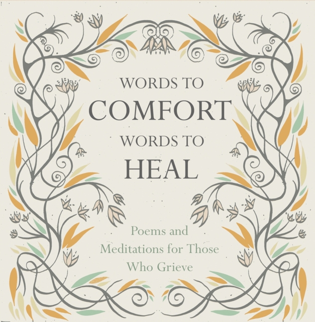 Words to Comfort, Words to Heal : Poems and Meditations for Those Who Grieve, Hardback Book