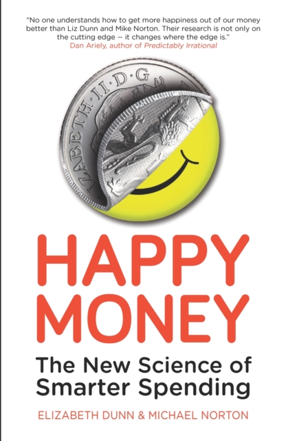 Happy Money : The New Science of Smarter Spending, Paperback / softback Book