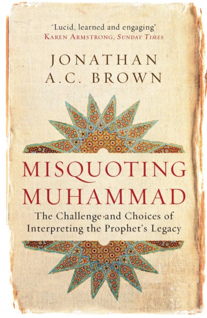 Misquoting Muhammad : The Challenge and Choices of Interpreting the Prophet's Legacy, EPUB eBook