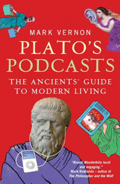 Plato's Podcasts : The Ancients' Guide to Modern Living, EPUB eBook