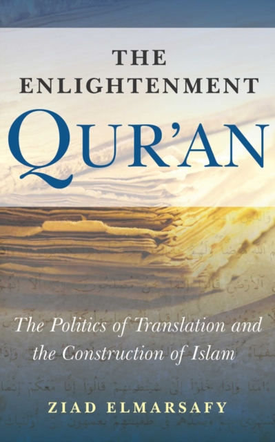 The Enlightenment Qur'an : The Politics of Translation and the Construction of Islam, EPUB eBook