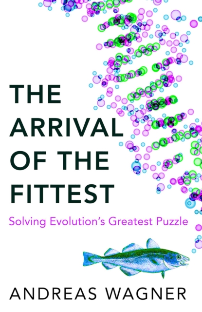Arrival of the Fittest : Solving Evolution's Greatest Puzzle, EPUB eBook