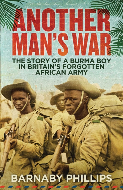 Another Man's War : The Story of a Burma Boy in Britain's Forgotten African Army, EPUB eBook
