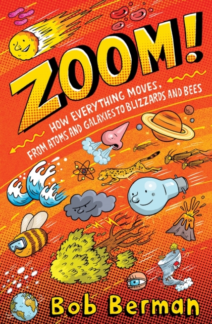 Zoom : How Everything Moves, from Atoms and Galaxies to Blizzards and Bees, Paperback / softback Book