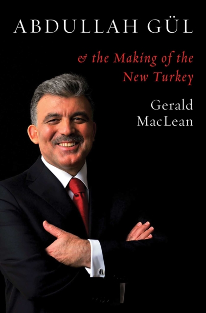 Abdullah Gul and the Making of the New Turkey, EPUB eBook