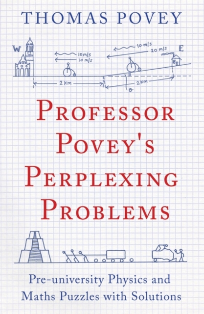 Professor Povey's Perplexing Problems : Pre-University Physics and Maths Puzzles with Solutions, Paperback / softback Book