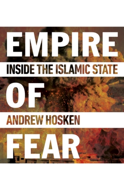 Empire of Fear : Inside the Islamic State, Paperback / softback Book
