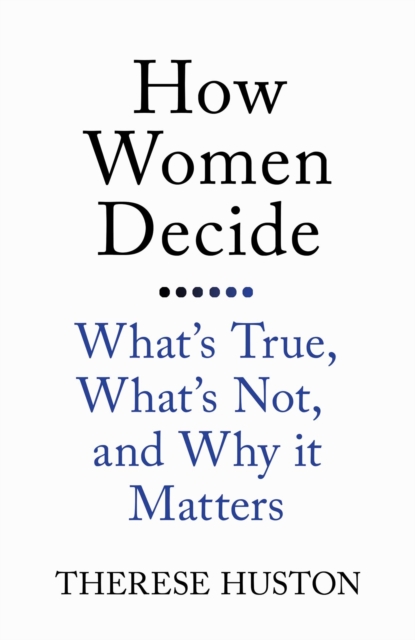 How Women Decide : What's True, What's Not, and Why It Matters, EPUB eBook