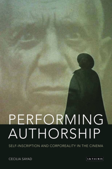 Performing Authorship : Self-Inscription and Corporeality in the Cinema, Hardback Book