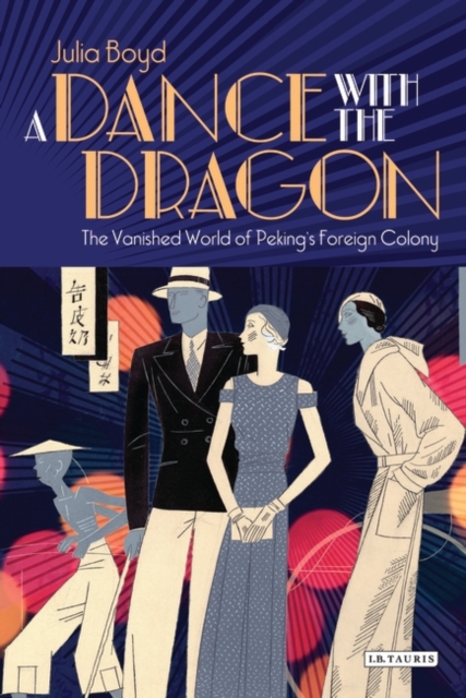 A Dance with the Dragon : The Vanished World of Peking's Foreign Colony, Hardback Book