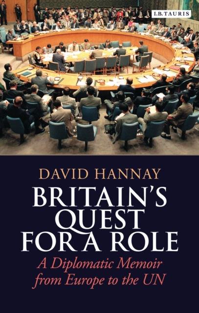 Britain's Quest for a Role : A Diplomatic Memoir from Europe to the UN, Hardback Book